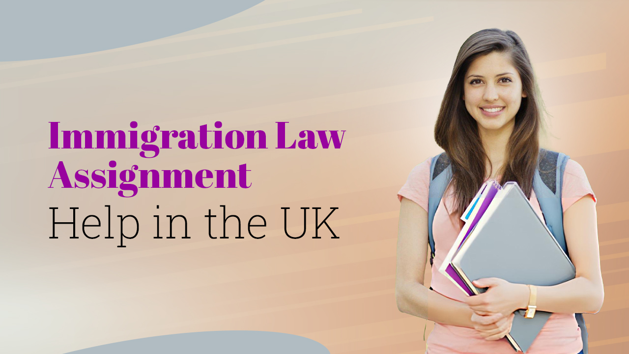 Why Do Students Need Immigration Law Assignment Help In the UK?